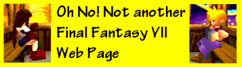 Oh no! Not Another Final Fantasy VII Web Page!